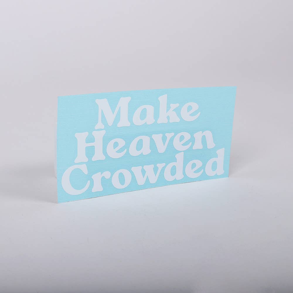 Make Heaven Crowded Auto Vinyl Decal