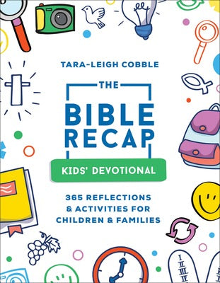 The Bible Recap Kids' Devotional: 365 Reflections and Activities for Children and Families by Tara-Leigh Cobble