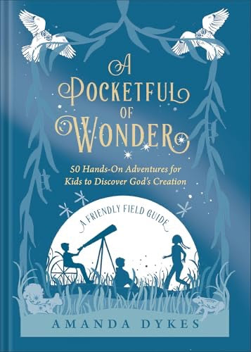A Pocketful of Wonder: 50 Hands-On Adventures for Kids to Discover God's Creation by Amanda Dykes