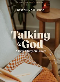 Talking to God - Teen Girls Bible Study Book: A Bible Study on Prayer