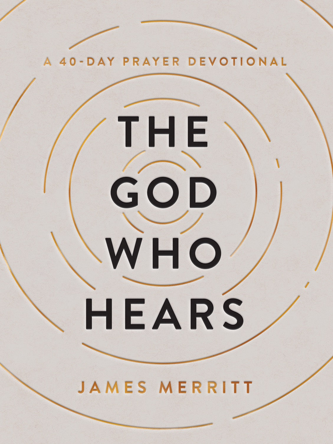 The God Who Hears: A 40-Day Prayer Devotional