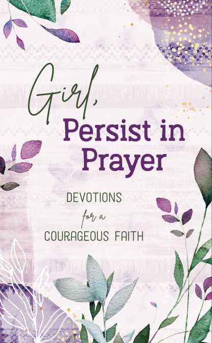 Girl, Persist In Prayer / Devotions for a Courageous Faith