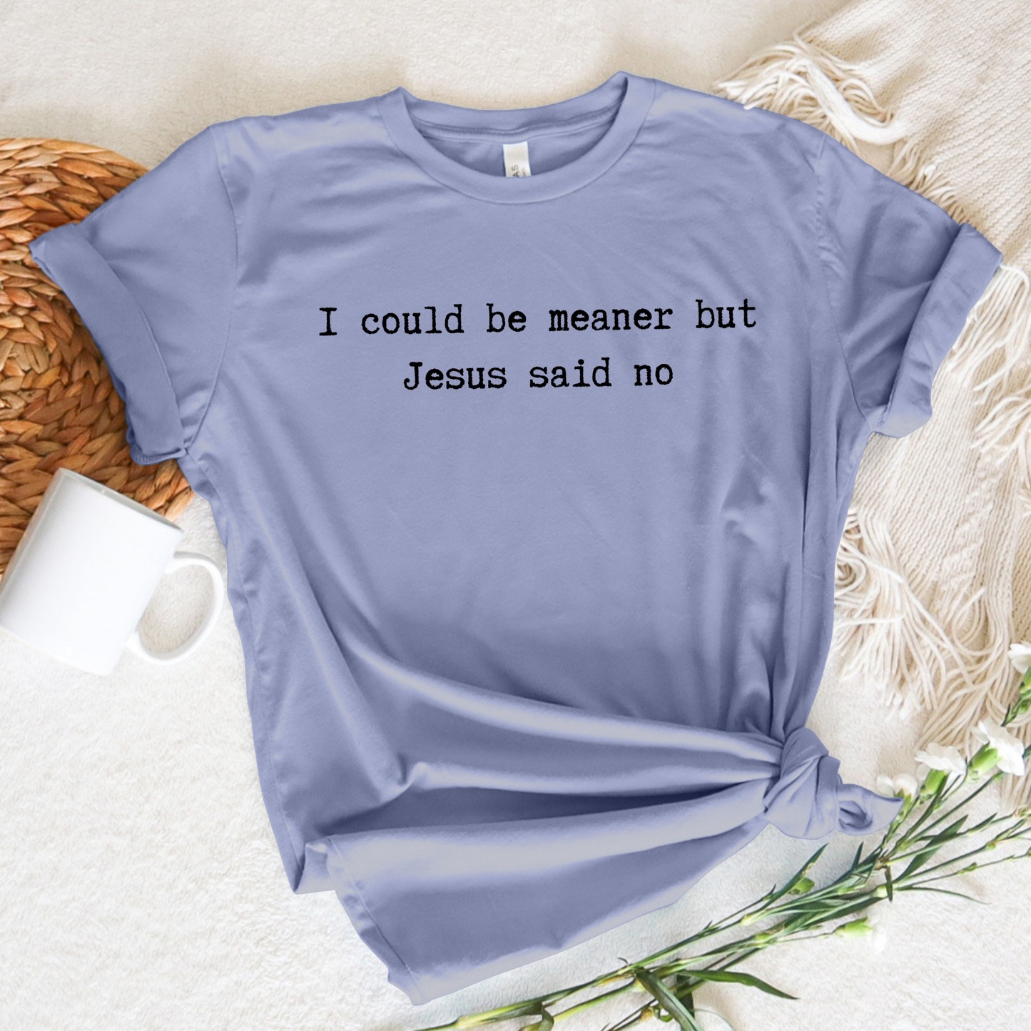 I Could Be Meaner Tee