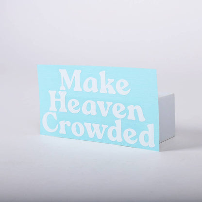 Make Heaven Crowded Auto Vinyl Decal