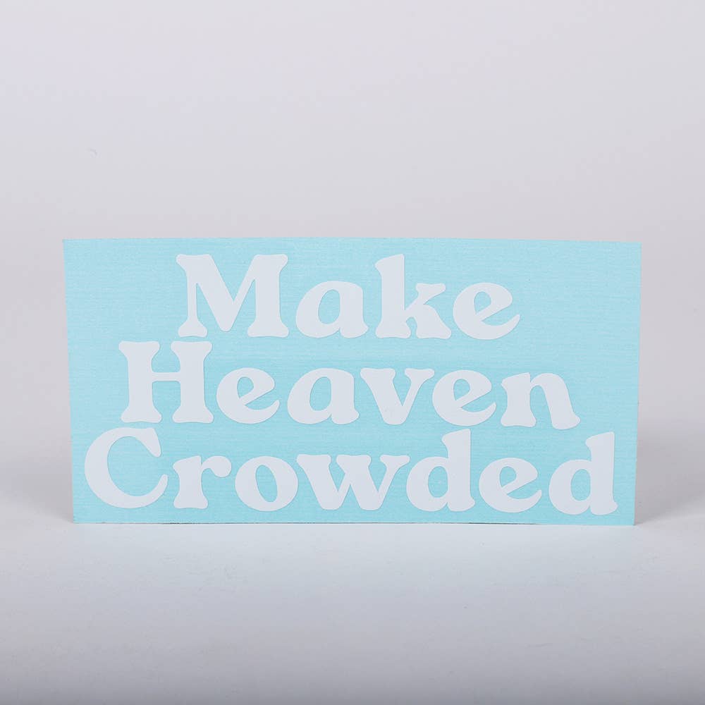 Make Heaven Crowded Auto Vinyl Decal