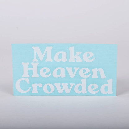 Make Heaven Crowded Auto Vinyl Decal