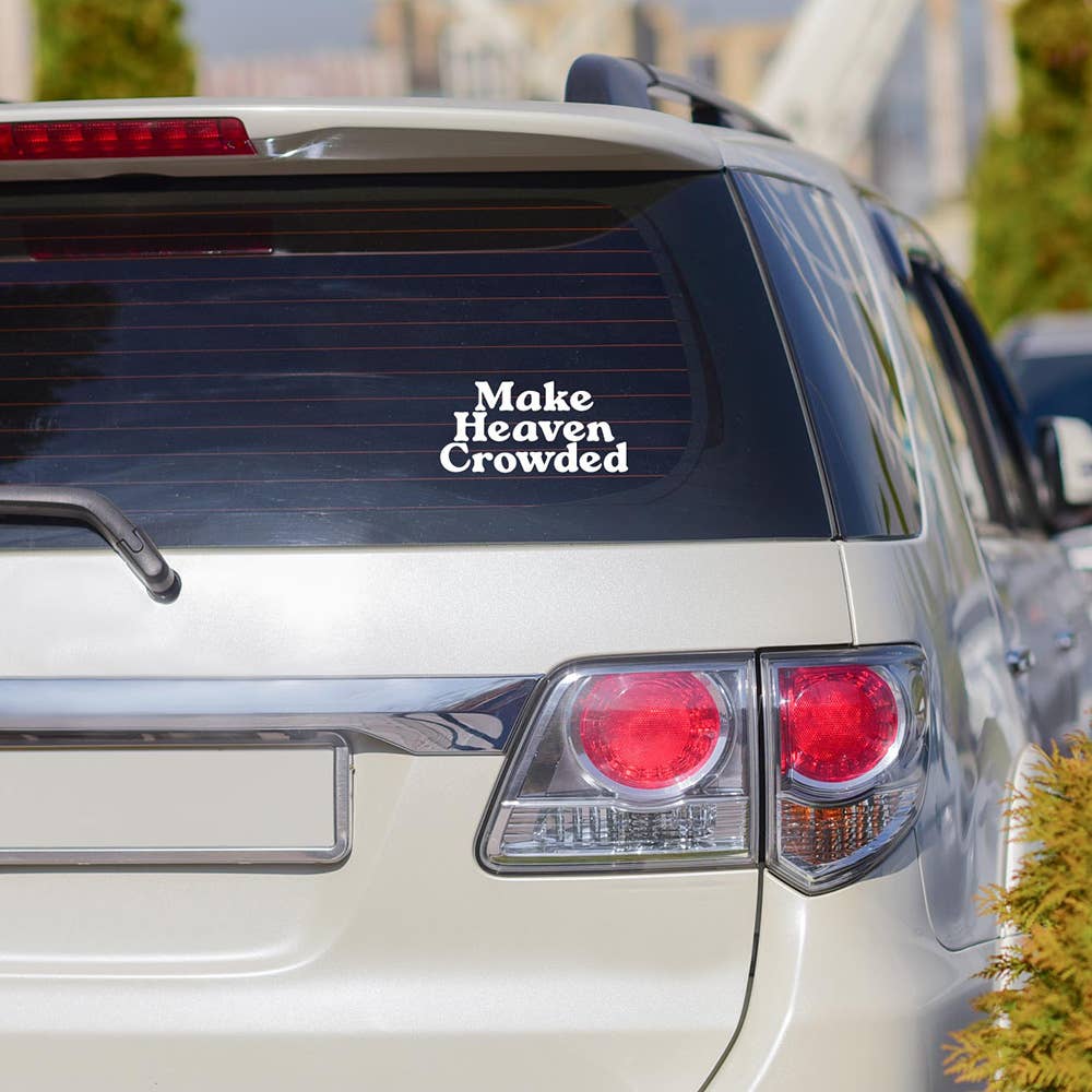 Make Heaven Crowded Auto Vinyl Decal