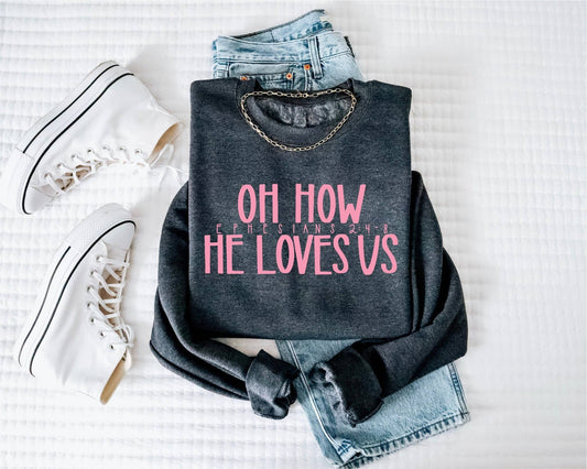 Oh How He Loves Us Sweatshirt