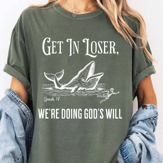 Get in Loser We're Doing God's Will Shirt