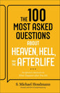 The 100 Most Asked Questions about Heaven, Hell, and the Afterlife