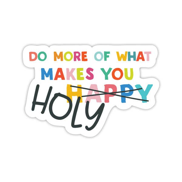 Do More of What Makes You Holy Sticker