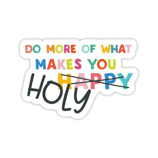 Do More of What Makes You Holy Sticker