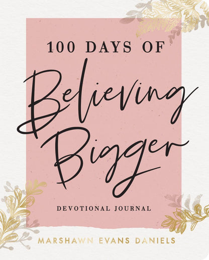 100 Days of Believing Bigger : A Devotional Journal