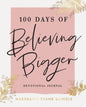 100 Days of Believing Bigger : A Devotional Journal