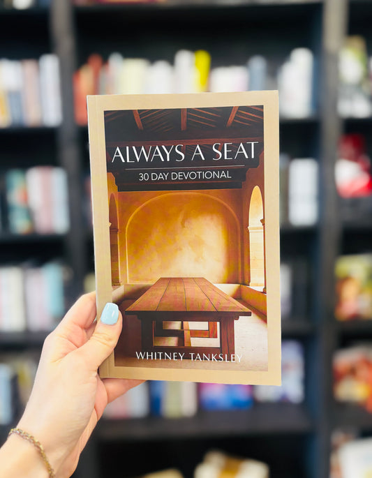 Always A Seat - 30 Day Devotional by Whitney Tanksley