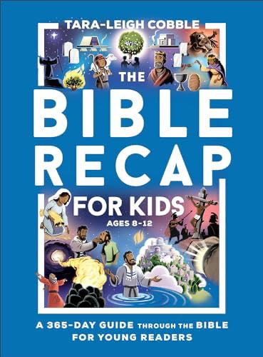 The Bible Recap for Kids: A 365-Day Guide Through the Bible for Young Readers Ages 8-12―A Self-Led Scripture Reading Curriculum for Elementary School, Middle School, & Homeschool Children