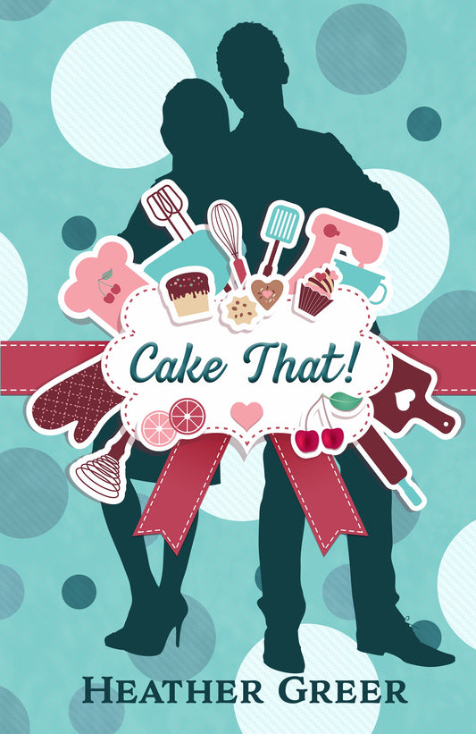 Cake That! by Heather Greer