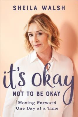 Its Okay Not To Be Okay by Sheila Walsh