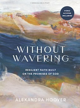 Without Wavering - Bible Study Book with Video Access: Resilient Faith Built on the Promises of God