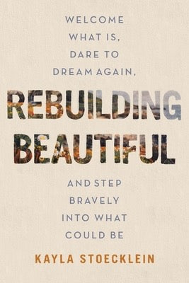 Rebuilding Beautiful by Kayla Stoecklein