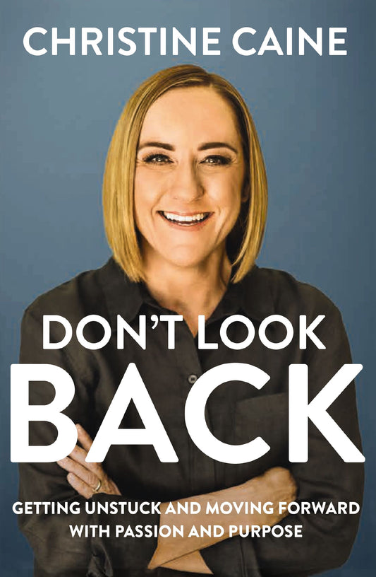 Don't Look Back: Getting Unstuck And Moving Forward With Passion And Purpose by Christine Caine