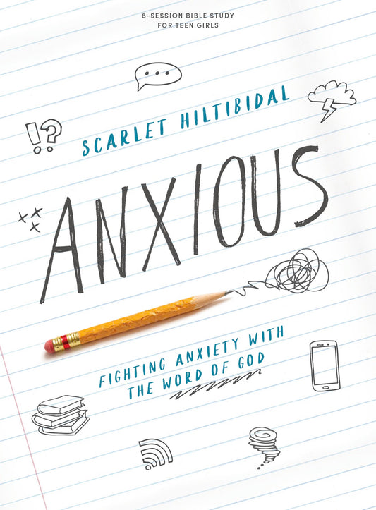 Anxious - Teen Girls' Bible Study Book: Fighting Anxiety with the Word of God