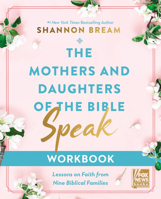 The Mothers And Daughters Of The Bible Speak Workbook by Shannon Bream