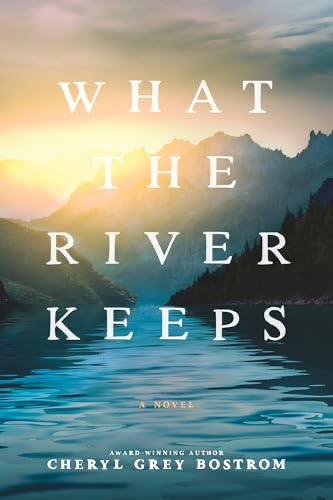 What the River Keeps by Cheryl Grey Bostrom