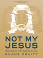 Not My Jesus - Bible Study Book with Video Access: Reclaiming the Truth, Rejecting the Idols