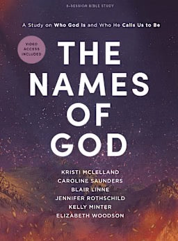 The Names of God – Bible Study Book with Video Access: A Study on Who God Is and Who He Calls Us to Be