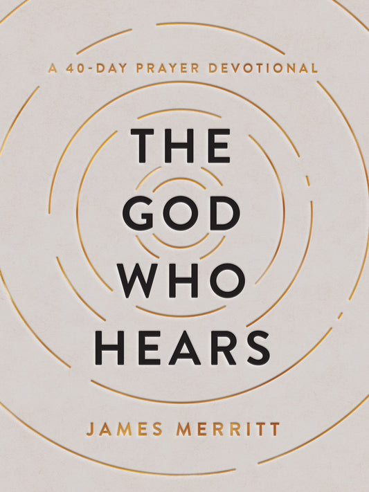 The God Who Hears: A 40-Day Prayer Devotional