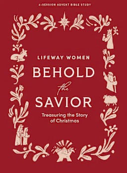 Behold the Savior - Advent Bible Study Book for Women: Treasuring the Story of Christmas