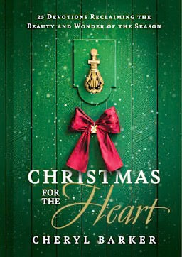 Christmas for the Heart: 25 Devotions Reclaiming the Beauty and Wonder of the Season