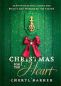Christmas for the Heart: 25 Devotions Reclaiming the Beauty and Wonder of the Season