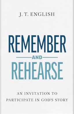 Remember and Rehearse: An Invitation to Participate in God's Story