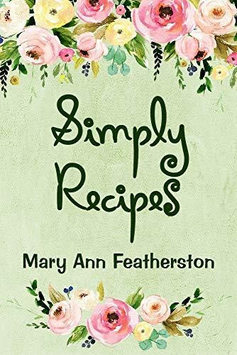 Simply Recipes by Mary Ann Featherston