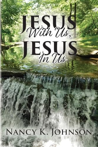 Jesus With Us, Jesus In Us by Nancy K. Johnson