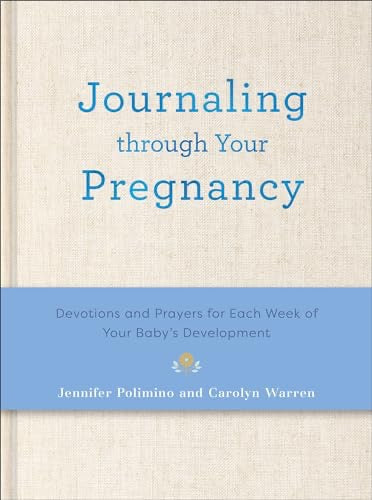 Journaling Through Your Pregnancy: Devotions and Prayers for Each Week of Your Baby's Development