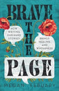 Brave the Page: How Writing Our Hard Stories Brings Healing and Wholeness