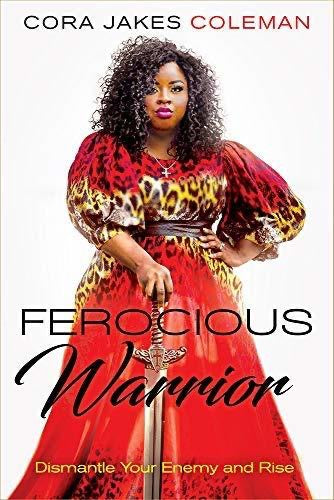 Ferocious Warrior: Dismantle Your Enemy and Rise by Cora Jakes Coleman
