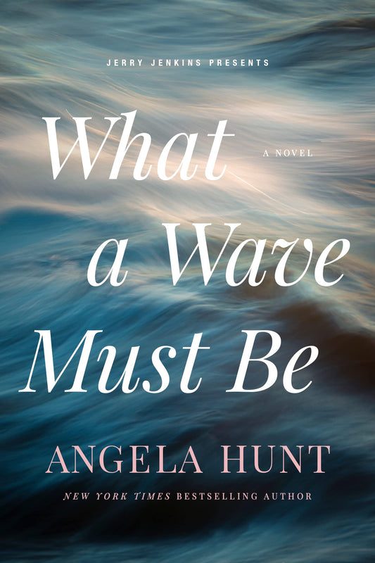 What a Wave Must Be by Angela Hunt
