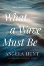 What a Wave Must Be by Angela Hunt