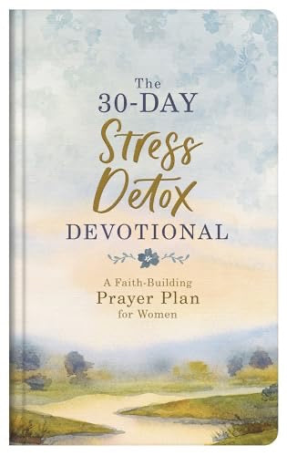 The 30-Day Stress Detox Devotional: A Faith-Building Prayer Plan for Women