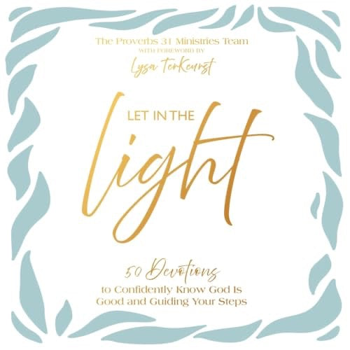 Let In the Light: 50 Devotions to Confidently Know God Is Good and Guiding Your Steps