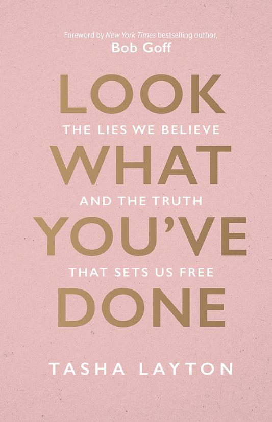 Look What You've Done: The Lies We Believe & The Truth That Sets Us Free
