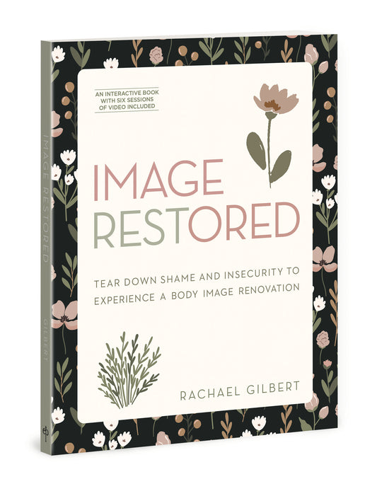 Image RESTored: Tear Down Shame and Insecurity to Experience a Body Image Renovation