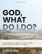 God, What Do I Do?: A Bible Study on Judges 1-5 About Making Wise Decisions in Uncertain Times