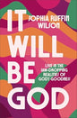 It Will Be God: Live in the Jaw-Dropping Realities of God's Goodness