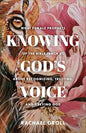 Knowing God's Voice: What Female Prophets of the Bible Teach Us About Recognizing, Trusting, and Obeying God