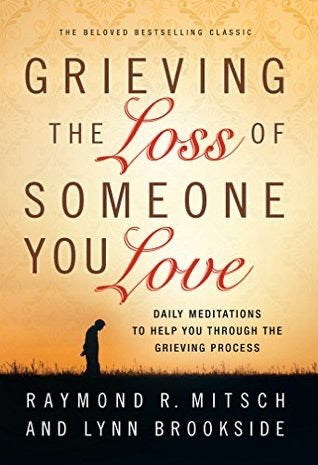 Grieving the Loss of Someone You Love: Daily Meditations to Help You Through the Grieving Process